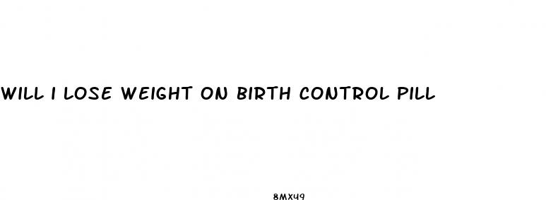 will i lose weight on birth control pill
