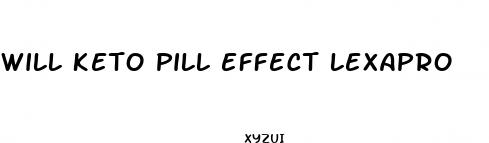 will keto pill effect lexapro