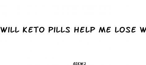will keto pills help me lose weight