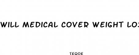 will medical cover weight loss surgery