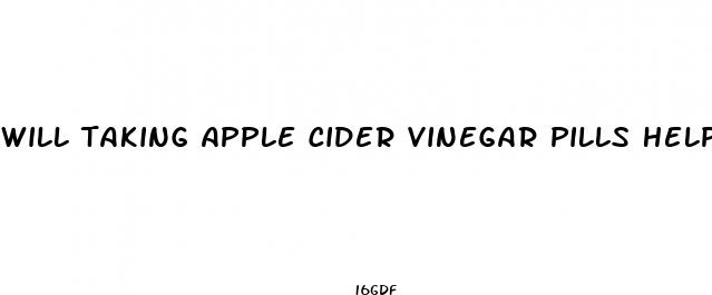 will taking apple cider vinegar pills help in weight loss