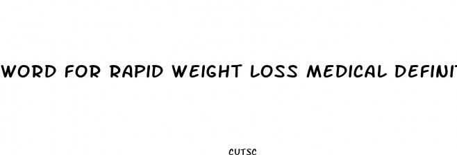 word for rapid weight loss medical definition