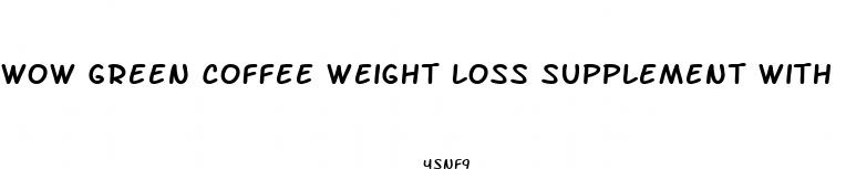 wow green coffee weight loss supplement with 800 mg