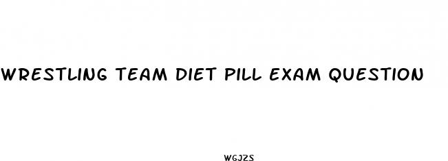 wrestling team diet pill exam question