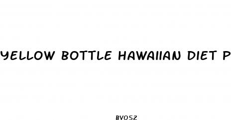 yellow bottle hawaiian diet pill