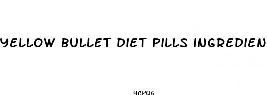 yellow bullet diet pills ingredients