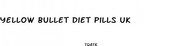 yellow bullet diet pills uk