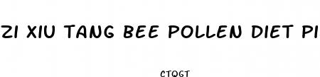zi xiu tang bee pollen diet pills