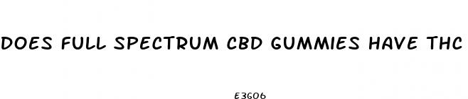 does full spectrum cbd gummies have thc