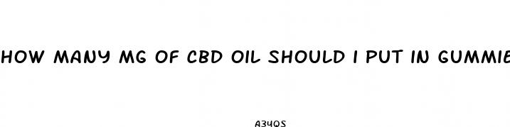 how many mg of cbd oil should i put in gummies