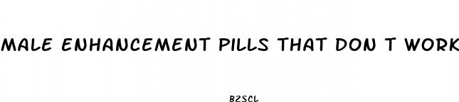 male enhancement pills that don t work