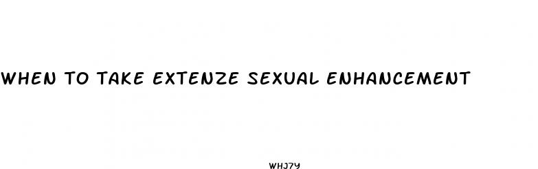 when to take extenze sexual enhancement