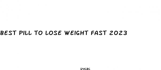 best pill to lose weight fast 2023