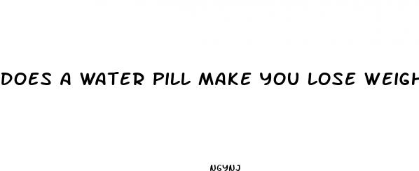Will Water Pills Make Me Lose Weight Does A Water Pill Make You Lose Weight, Lose Weight Fast In A Week