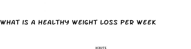 What Is A Healthy Weight Loss Per Week Za 2369