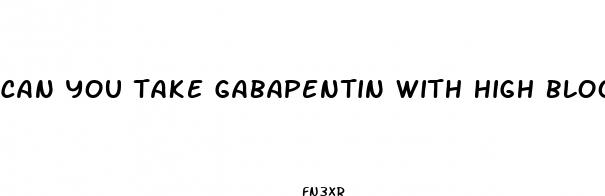 can you take gabapentin with high blood pressure pills