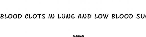 blood clots in lung and low blood sugar