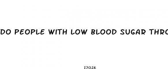 do people with low blood sugar throw up