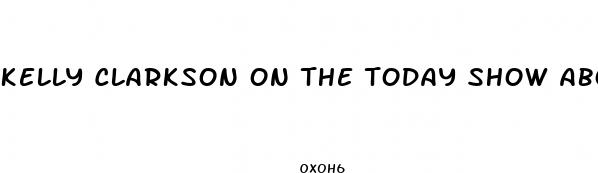 kelly clarkson on the today show about weight loss