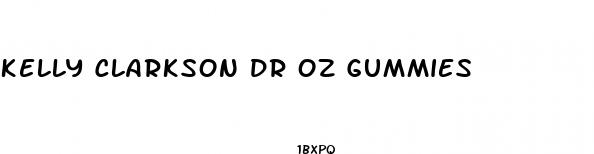 kelly clarkson dr oz gummies