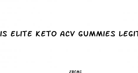 is elite keto acv gummies legit
