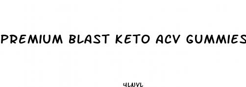 premium blast keto acv gummies reviews