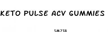 keto pulse acv gummies