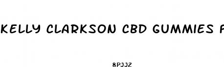 kelly clarkson cbd gummies fox news