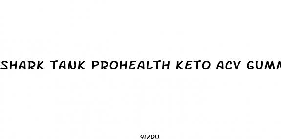 shark tank prohealth keto acv gummies