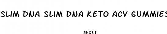 slim dna slim dna keto acv gummies