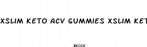 xslim keto acv gummies xslim keto and acv gummies reviews