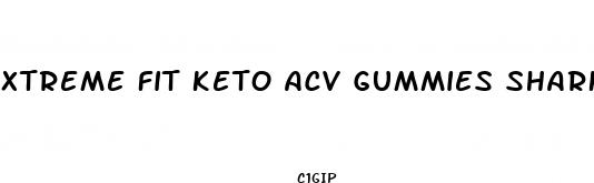 xtreme fit keto acv gummies shark tank