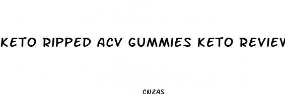 keto ripped acv gummies keto reviews