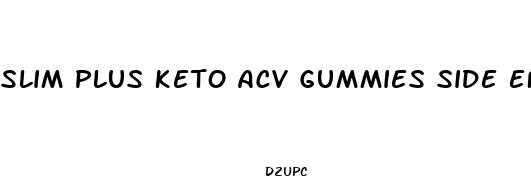 slim plus keto acv gummies side effects reviews