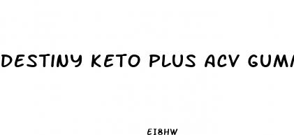 destiny keto plus acv gummies reviews