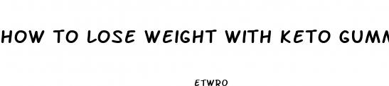 how to lose weight with keto gummies