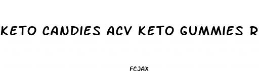 keto candies acv keto gummies reviews