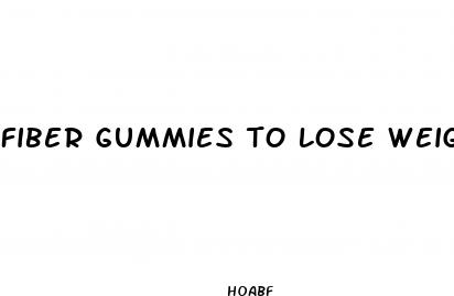 fiber gummies to lose weight