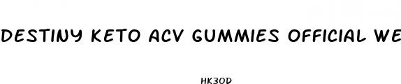 destiny keto acv gummies official website