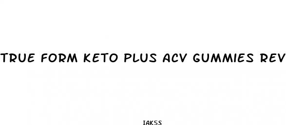 true form keto plus acv gummies reviews