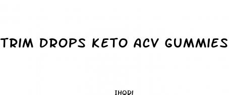 trim drops keto acv gummies reviews