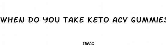 when do you take keto acv gummies