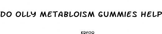 do olly metabloism gummies help lose weight