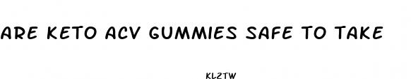 are keto acv gummies safe to take