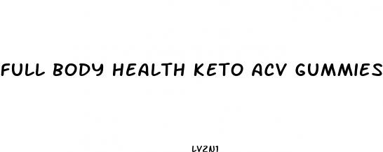 full body health keto acv gummies