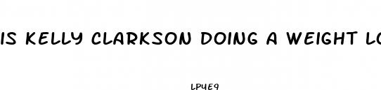 is kelly clarkson doing a weight loss diet