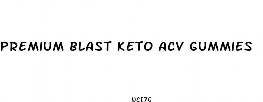 premium blast keto acv gummies