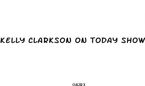 kelly clarkson on today show weight loss