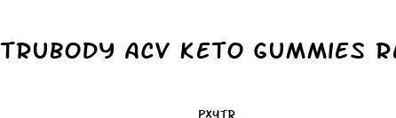 trubody acv keto gummies reviews