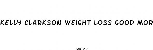 kelly clarkson weight loss good morning america